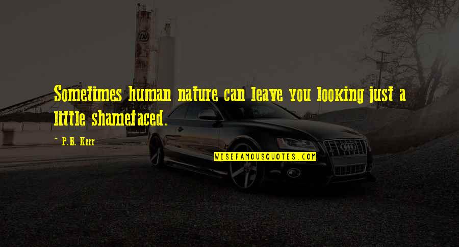 Bitethecap Quotes By P.B. Kerr: Sometimes human nature can leave you looking just