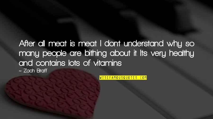 Bithing Quotes By Zach Braff: After all meat is meat. I don't understand Bithing Quotes By Zach Braff: After all meat is meat. I don't understand