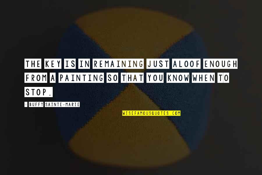 Bithrday Quotes By Buffy Sainte-Marie: The key is in remaining just aloof enough Bithrday Quotes By Buffy Sainte-Marie: The key is in remaining just aloof enough