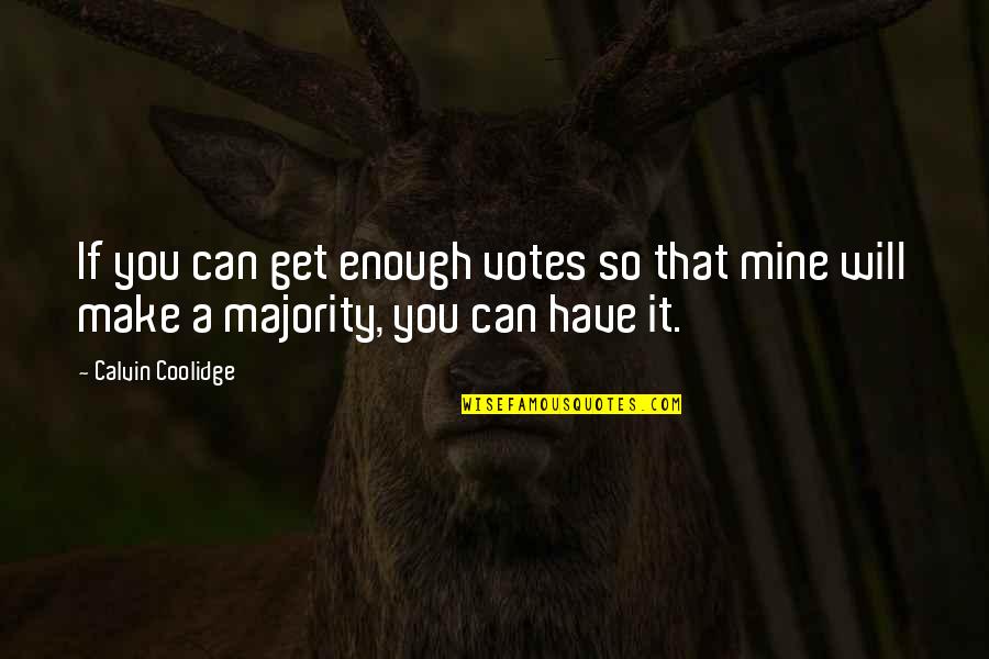 Bithynia Quotes By Calvin Coolidge: If you can get enough votes so that