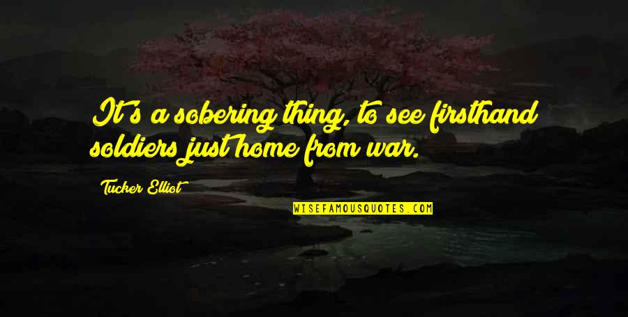 Biting Dogs Quotes By Tucker Elliot: It's a sobering thing, to see firsthand soldiers