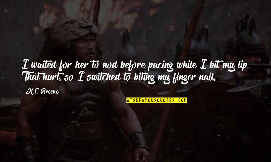 Biting Lip Quotes By K.F. Breene: I waited for her to nod before pacing Biting Lip Quotes By K.F. Breene: I waited for her to nod before pacing
