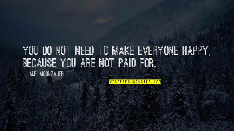 Biting Lip Quotes By M.F. Moonzajer: You do not need to make everyone happy,