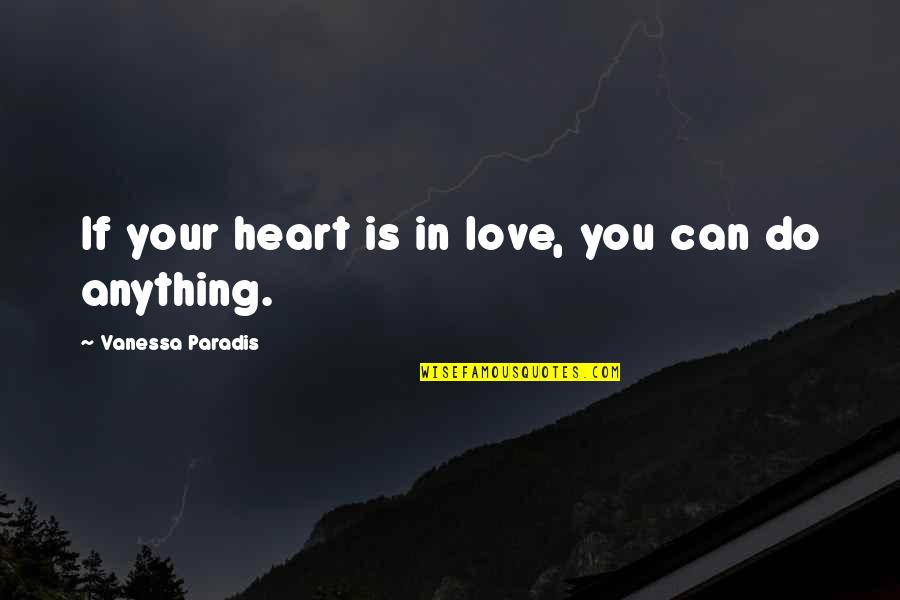 Biting My Tongue Quotes By Vanessa Paradis: If your heart is in love, you can