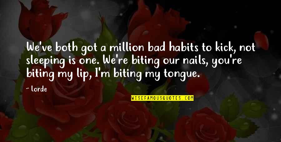 Biting Tongue Quotes By Lorde: We've both got a million bad habits to