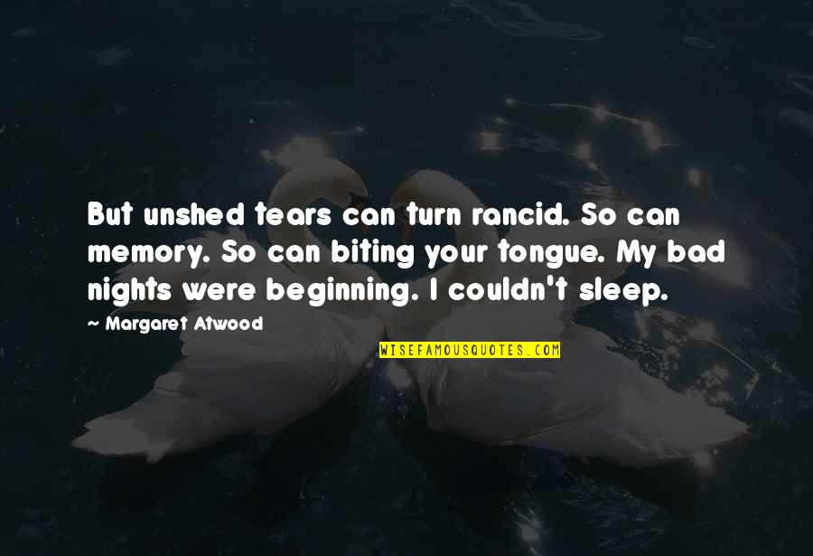 Biting Tongue Quotes By Margaret Atwood: But unshed tears can turn rancid. So can