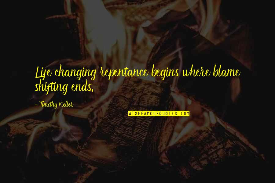 Biting Tongue Quotes By Timothy Keller: Life changing repentance begins where blame shifting ends.