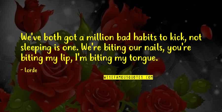Biting Your Tongue Quotes By Lorde: We've both got a million bad habits to