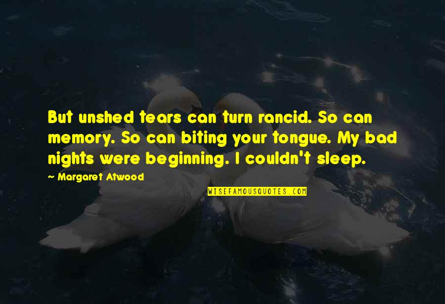 Biting Your Tongue Quotes By Margaret Atwood: But unshed tears can turn rancid. So can