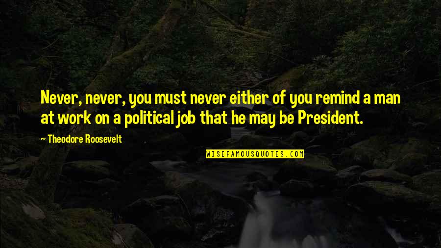 Bitja Mafia Quotes By Theodore Roosevelt: Never, never, you must never either of you Bitja Mafia Quotes By Theodore Roosevelt: Never, never, you must never either of you