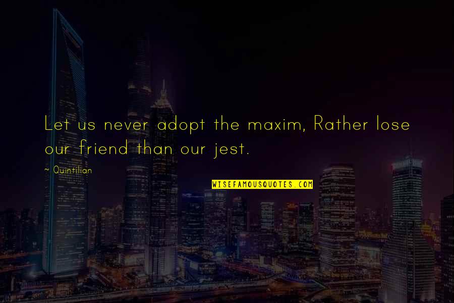 Bitjaipur Quotes By Quintilian: Let us never adopt the maxim, Rather lose