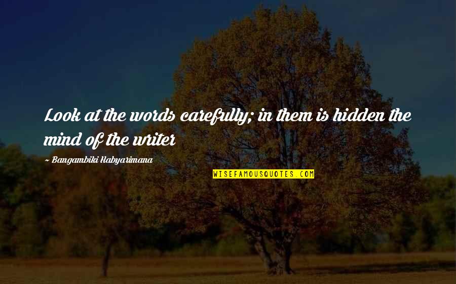 Bitkinin Quotes By Bangambiki Habyarimana: Look at the words carefully; in them is Bitkinin Quotes By Bangambiki Habyarimana: Look at the words carefully; in them is