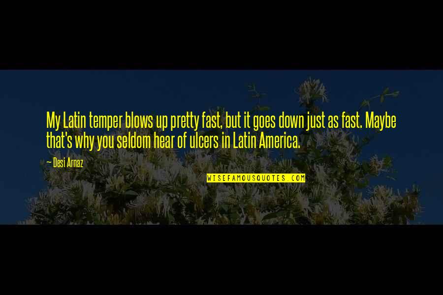 Bitkinin Quotes By Desi Arnaz: My Latin temper blows up pretty fast, but Bitkinin Quotes By Desi Arnaz: My Latin temper blows up pretty fast, but