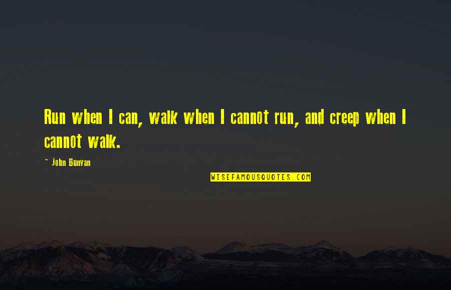 Bitkisel Uyku Quotes By John Bunyan: Run when I can, walk when I cannot