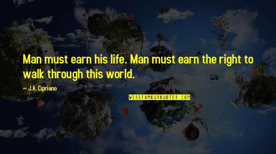 Bitmesh Quotes By J.A. Cipriano: Man must earn his life. Man must earn