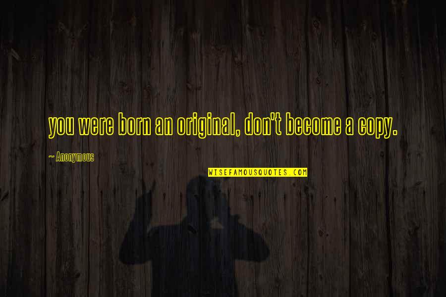Bitontolive Quotes By Anonymous: you were born an original, don't become a