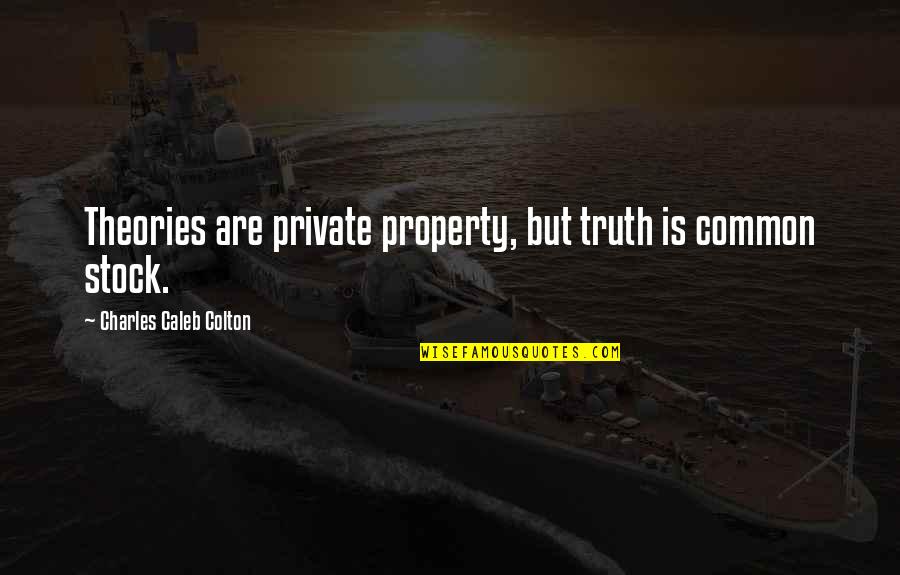 Bitores Mendez Quotes By Charles Caleb Colton: Theories are private property, but truth is common Bitores Mendez Quotes By Charles Caleb Colton: Theories are private property, but truth is common