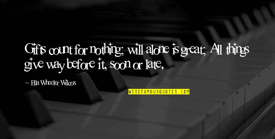 Bitores Mendez Quotes By Ella Wheeler Wilcox: Gifts count for nothing; will alone is great;