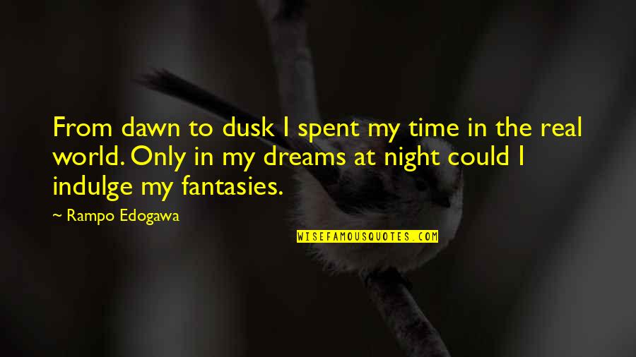 Bitores Mendez Quotes By Rampo Edogawa: From dawn to dusk I spent my time Bitores Mendez Quotes By Rampo Edogawa: From dawn to dusk I spent my time
