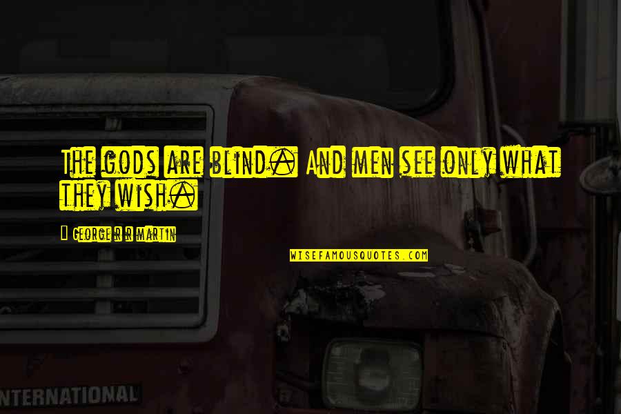 Bitossi Horse Quotes By George R R Martin: The gods are blind. And men see only Bitossi Horse Quotes By George R R Martin: The gods are blind. And men see only