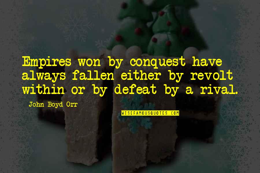 Bitossi Horse Quotes By John Boyd Orr: Empires won by conquest have always fallen either Bitossi Horse Quotes By John Boyd Orr: Empires won by conquest have always fallen either