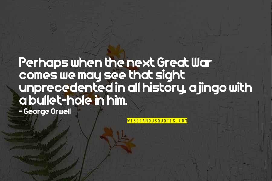 Bitoy Pumanaw Quotes By George Orwell: Perhaps when the next Great War comes we Bitoy Pumanaw Quotes By George Orwell: Perhaps when the next Great War comes we