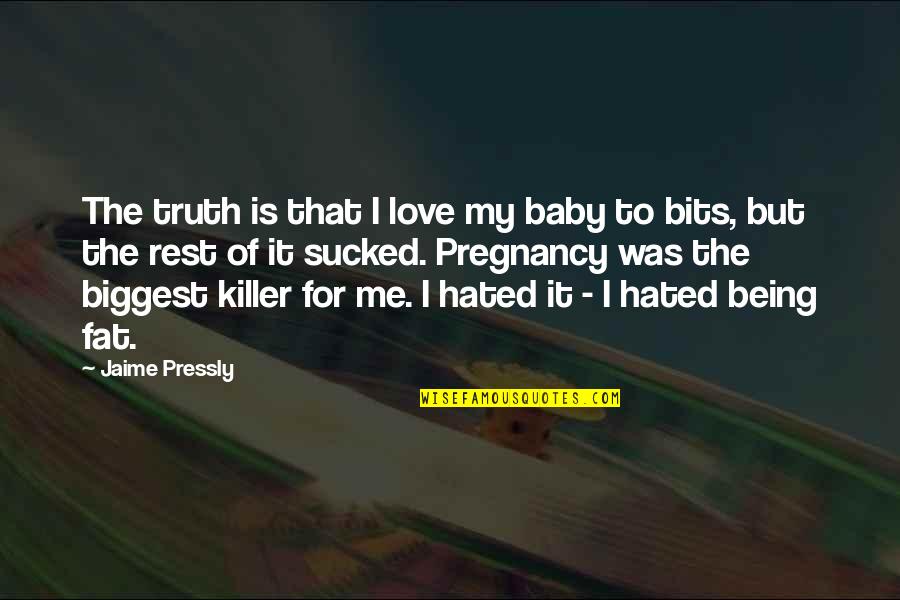Bits Of Truth Quotes By Jaime Pressly: The truth is that I love my baby Bits Of Truth Quotes By Jaime Pressly: The truth is that I love my baby