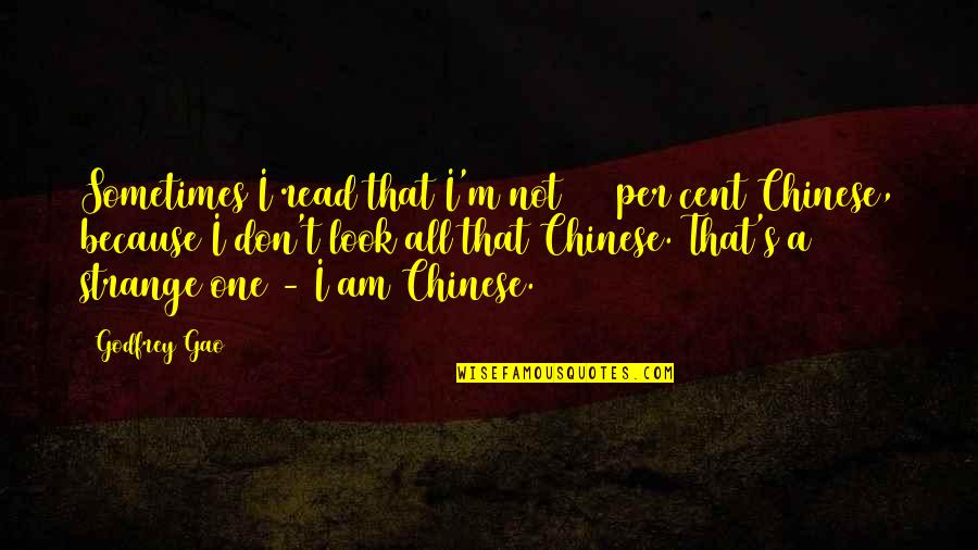 Bitsch Etudes Quotes By Godfrey Gao: Sometimes I read that I'm not 100 per