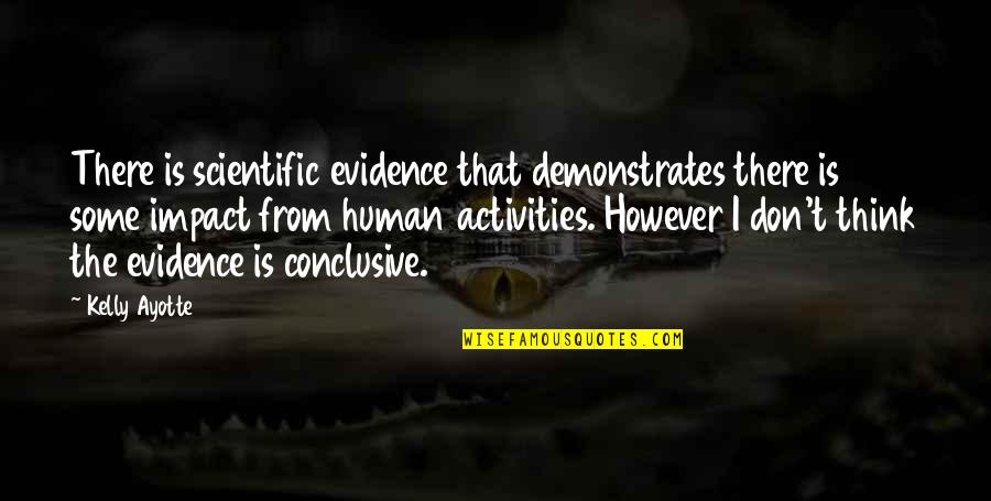 Bitsch Etudes Quotes By Kelly Ayotte: There is scientific evidence that demonstrates there is