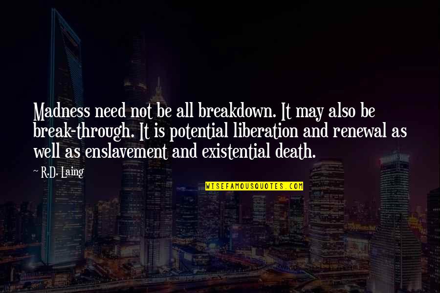 Bitsch Etudes Quotes By R.D. Laing: Madness need not be all breakdown. It may
