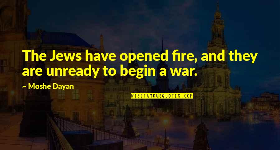 Bitsch Tempo Quotes By Moshe Dayan: The Jews have opened fire, and they are