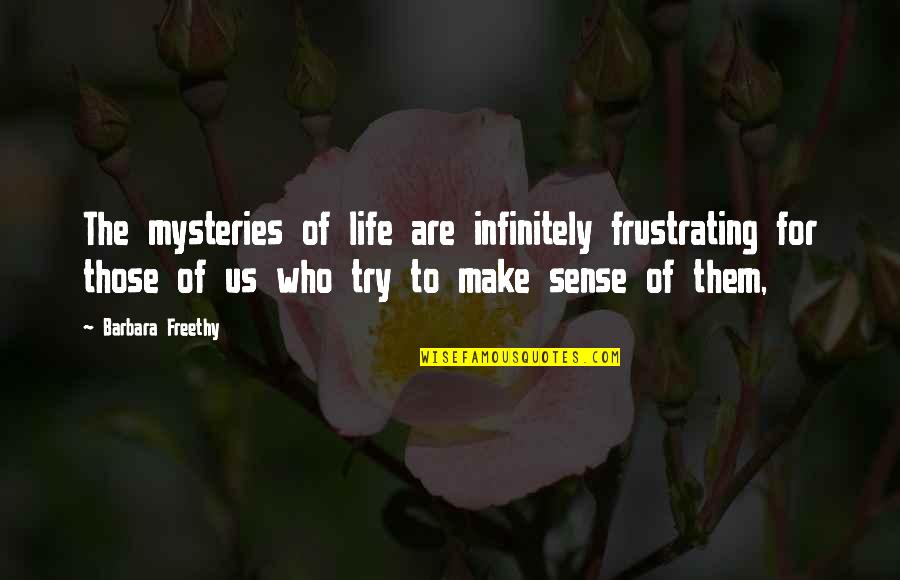 Bitsea Quotes By Barbara Freethy: The mysteries of life are infinitely frustrating for Bitsea Quotes By Barbara Freethy: The mysteries of life are infinitely frustrating for