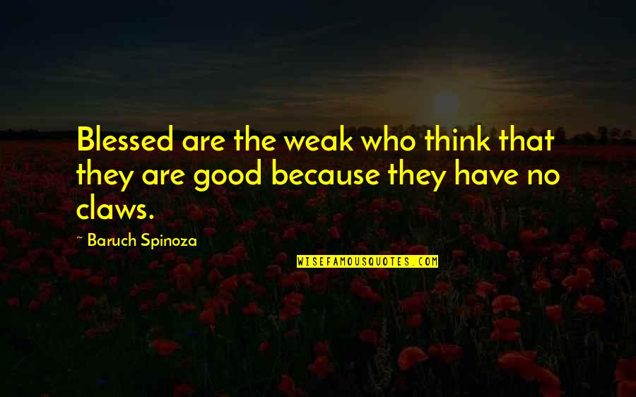 Bitsea Quotes By Baruch Spinoza: Blessed are the weak who think that they