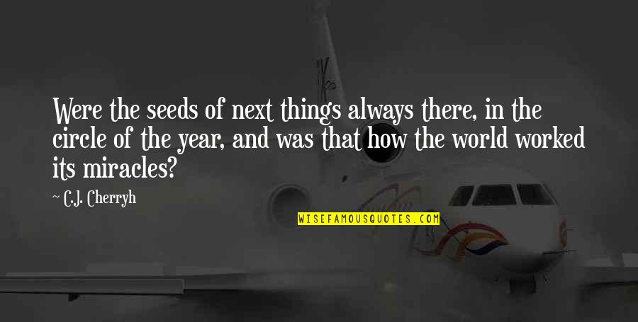 Bitsea Quotes By C.J. Cherryh: Were the seeds of next things always there, Bitsea Quotes By C.J. Cherryh: Were the seeds of next things always there,