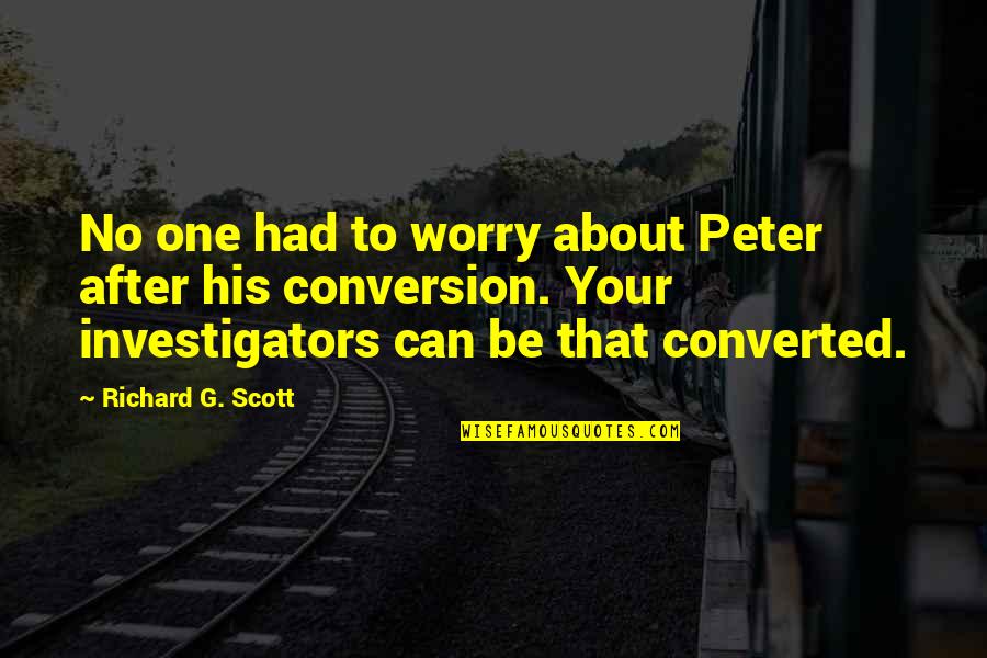 Bitsea Quotes By Richard G. Scott: No one had to worry about Peter after Bitsea Quotes By Richard G. Scott: No one had to worry about Peter after