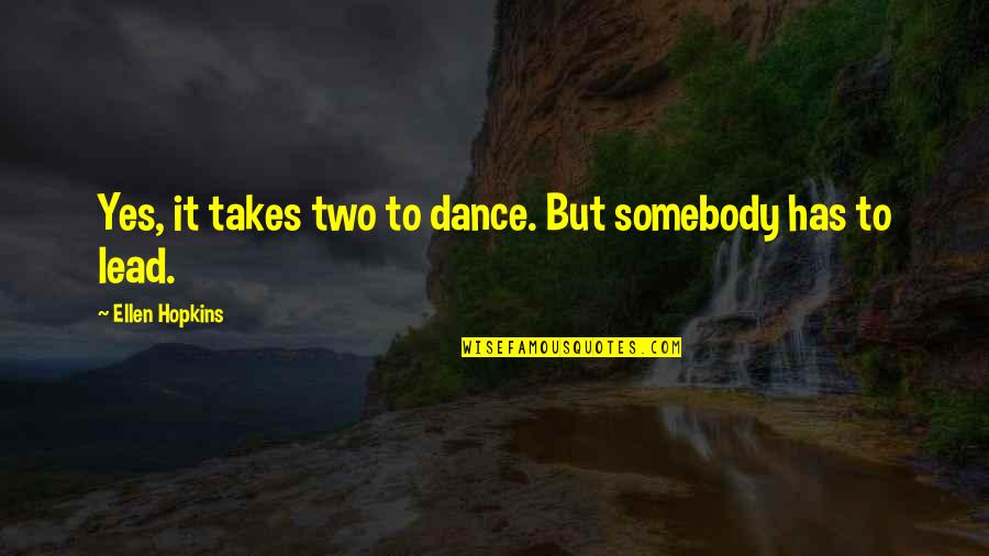 Bitsec Quotes By Ellen Hopkins: Yes, it takes two to dance. But somebody