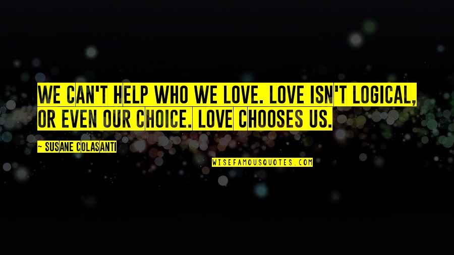 Bitsin Spice Quotes By Susane Colasanti: We can't help who we love. Love isn't