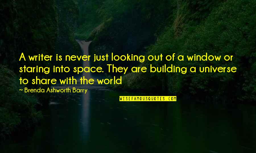 Bitsuisse Quotes By Brenda Ashworth Barry: A writer is never just looking out of
