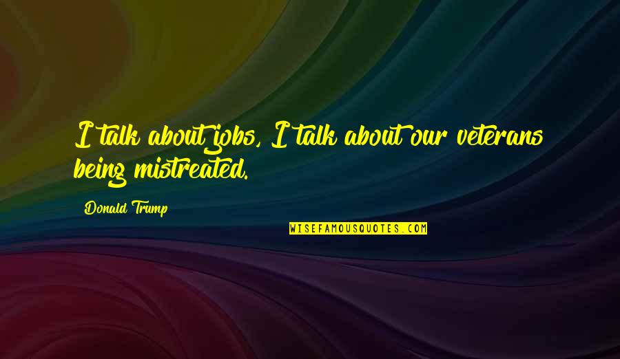 Bitsuisse Quotes By Donald Trump: I talk about jobs, I talk about our