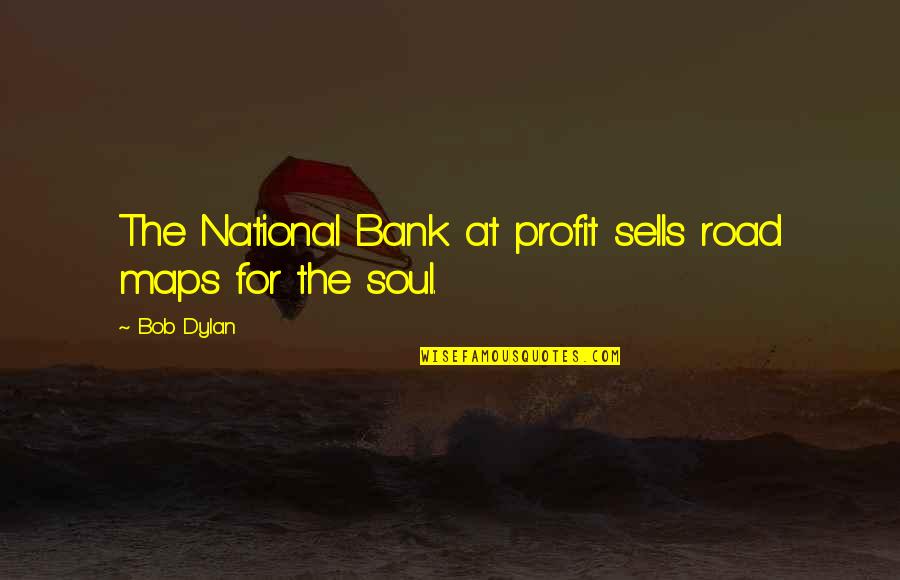 Bitsy Boxes Quotes By Bob Dylan: The National Bank at profit sells road maps
