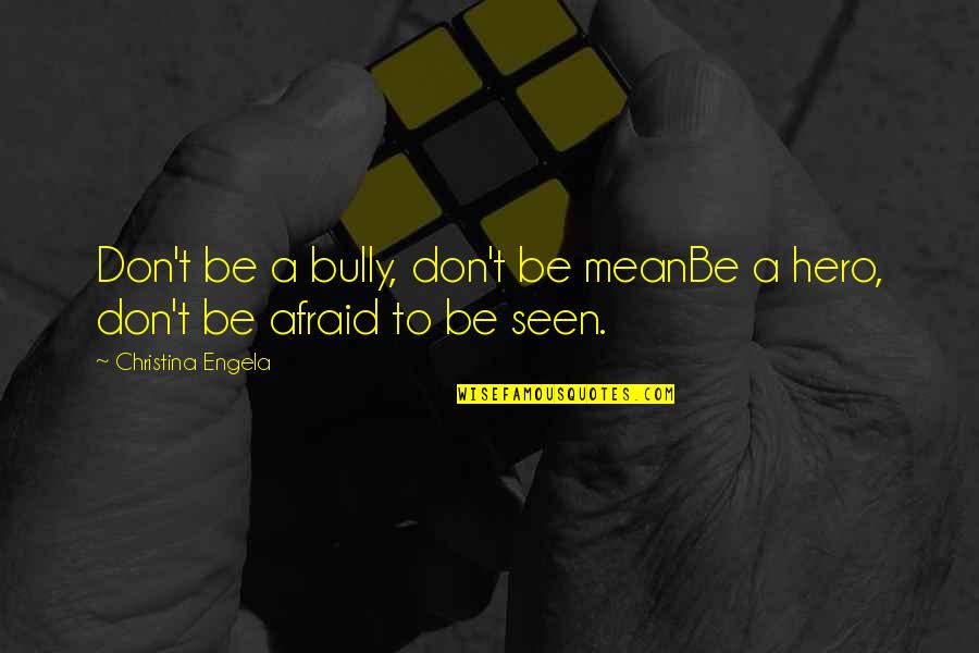 Bittar Quotes By Christina Engela: Don't be a bully, don't be meanBe a