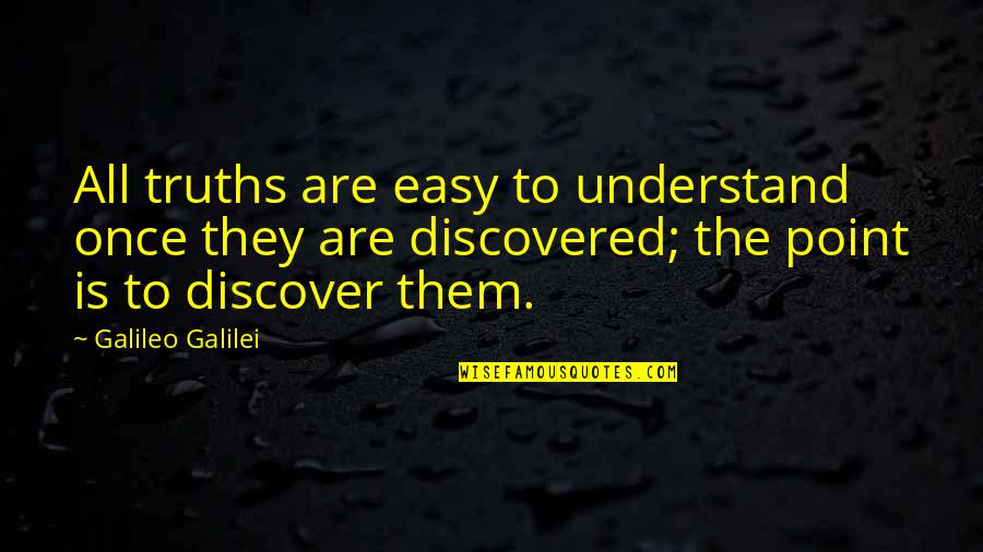 Bitted Lock Quotes By Galileo Galilei: All truths are easy to understand once they