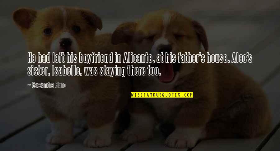 Bitten By Dog Quotes By Cassandra Clare: He had left his boyfriend in Alicante, at
