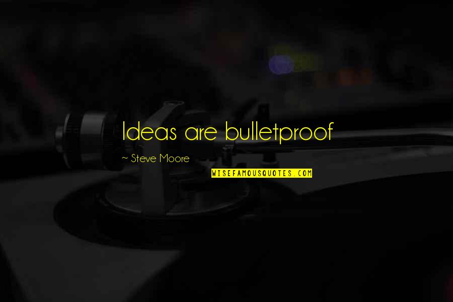 Bitten Lips Quotes By Steve Moore: Ideas are bulletproof