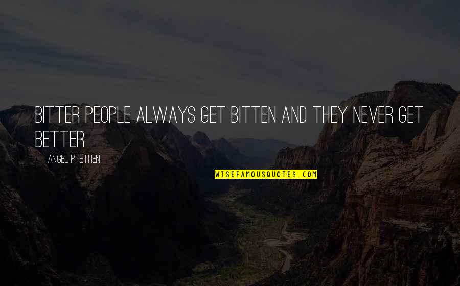 Bitten Quotes By Angel Phetheni: Bitter people always get bitten and they never Bitten Quotes By Angel Phetheni: Bitter people always get bitten and they never