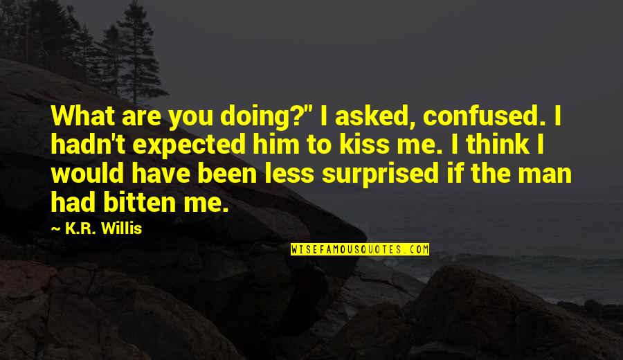 Bitten Quotes By K.R. Willis: What are you doing?" I asked, confused. I