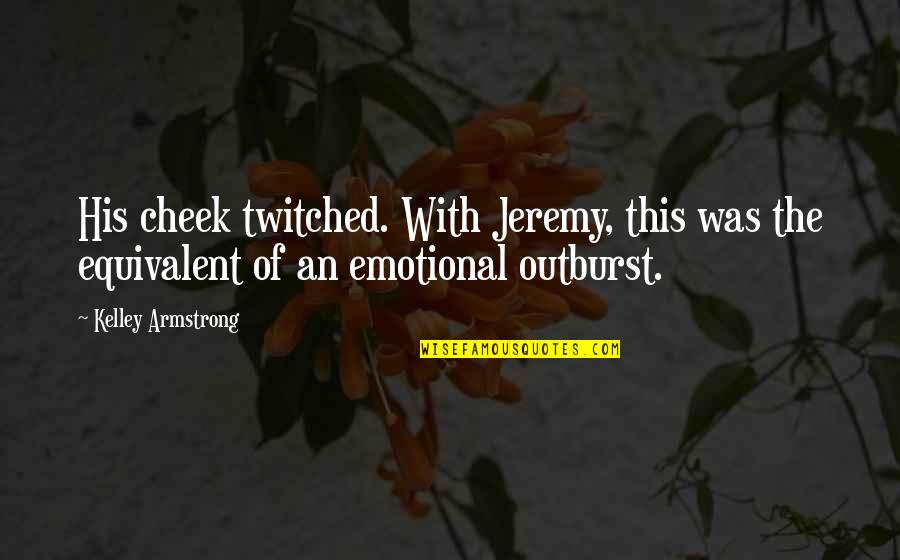 Bitten Quotes By Kelley Armstrong: His cheek twitched. With Jeremy, this was the