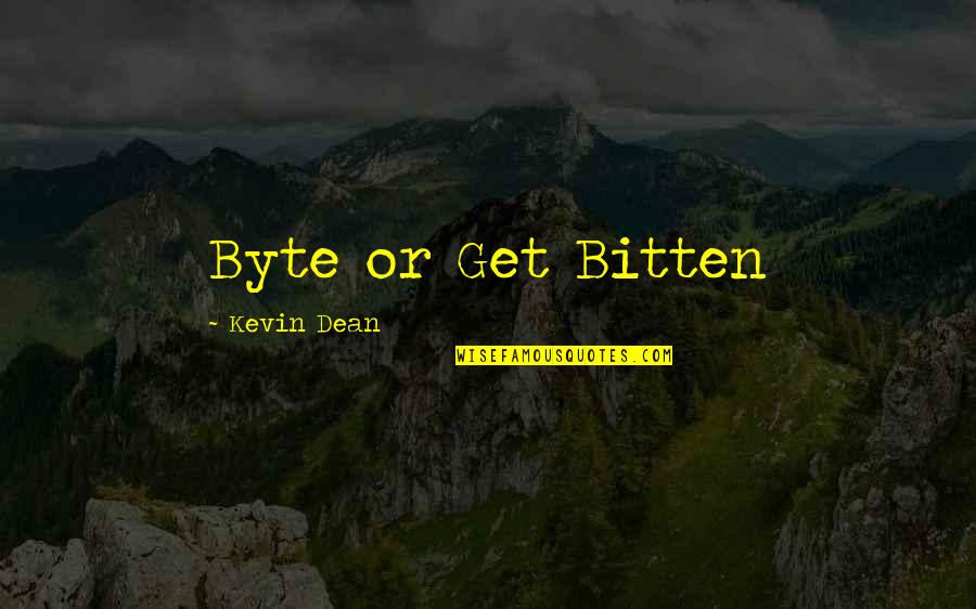 Bitten Quotes By Kevin Dean: Byte or Get Bitten