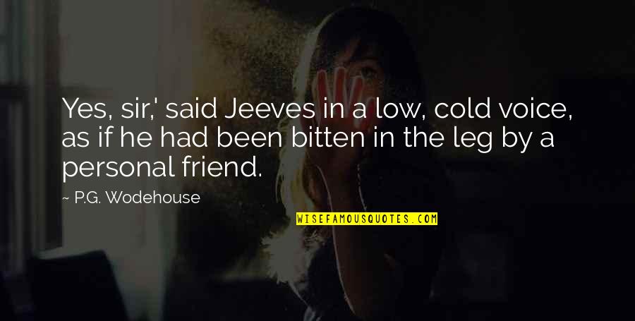 Bitten Quotes By P.G. Wodehouse: Yes, sir,' said Jeeves in a low, cold