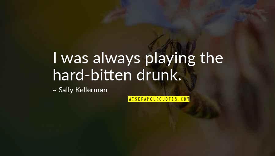 Bitten Quotes By Sally Kellerman: I was always playing the hard-bitten drunk.